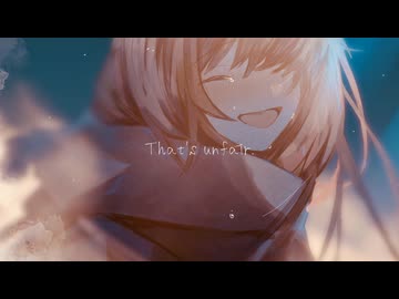 That's unfair. / feat.初音ミク