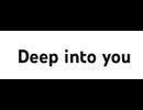 Deep into you