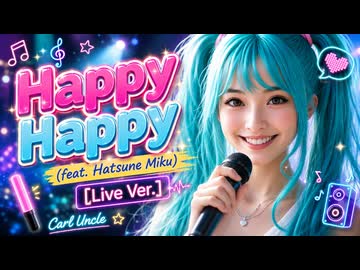 Carl Uncle - Happy Happy (feat. Hatsune Miku) [Live Version] ✨