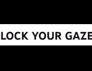 LOCK YOUR GAZE