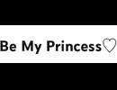 Be My Princess♡