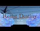 Resist Destiny / 知声【オリジナル曲】