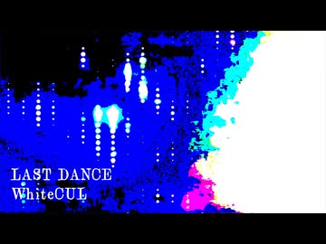 LAST DANCE / WhiteCUL