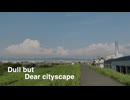 【VOCALOID Original】Dull but Dear cityscape... feat 初音ミクV6