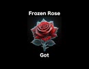 Got - Frozen Rose