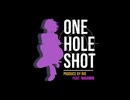 ONE HOLE SHOT/Produce by Rio(feat ながみん)