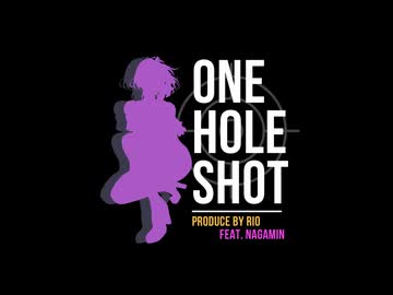 ONE HOLE SHOT/Produce by Rio(feat ながみん)