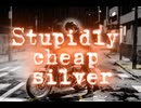 Stupidly Cheap Silver【オリジナル曲】
