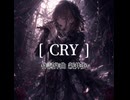 〖初心者が〗[ CRY ]／新井歩〖歌ってみたよ〗