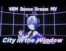 【VRM Dance Dream MV】13  　No.7(ナンバーセブン）  「City in the Window ｣　Steam