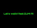 Let's walk!! feat.GUMI【八神P】