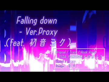 【ニコラップ】Faillng down - Ver.Proxy ft.初音ミク ／ Produced by TERA_YAMAMORI