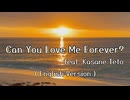 Can You Love Me Forever？  (English Version) feat. Kasane Teto