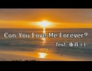 Can You Love Me Forever？ feat. 重音テト