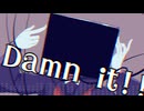 Damn it!! - マイナスヨンド