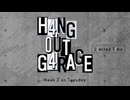 【会員限定】H4NG 0UT G4RAGE　第44回　L1mited T1me