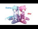 Every day/重音テト 初音ミク(original.MV)