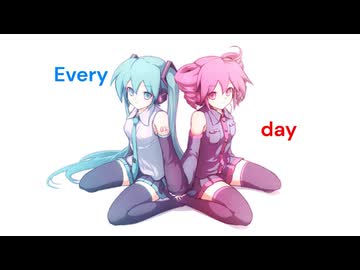 Every day/重音テト 初音ミク(original.MV)