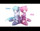 Every day/重音テトSV 初音ミク Fullver