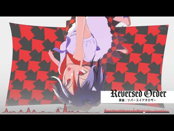 【東方自作アレンジ/リバースイデオロギー】Reversed Order