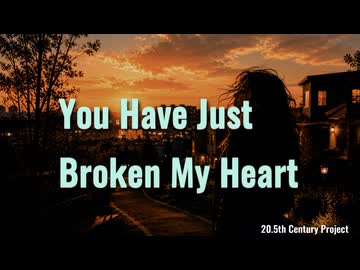 You Have Just Broken My Heart ft. KOTO & GUMI(オリジナル)