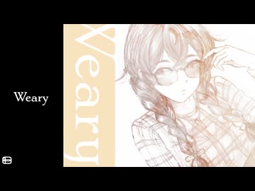 Weary / 花隈千冬&初音ミク