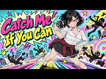 Catch Me If You Can - ニコニコ動画