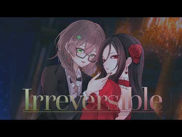 Irreversible / 花隈千冬 × Yi Xi