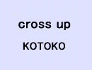 cross up/KOTOKO