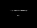 Kitty　-important memory-　【mica】