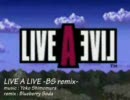 LIVE A LIVE -BS remix-