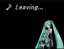 『Leaving…』を初音ミクに歌ってもらった。