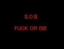 S.O.B -FUCK OR DIE-