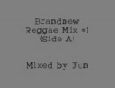 Brandnew Reggae Mix ＃1(Side A)