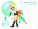 鏡音リン【GiveWorlds】オリジナル