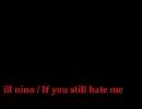 ill nino のIf you still hate me を弾いてみました。
