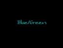 Blue/Green歌ってみたら．．