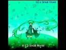 初音ミクに歌ってもらった　「It's a Small World」　【オリジナル】