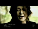 GLAY　SAY YOUR DREAM　PV