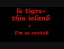 LE TIGRE - I'm so exited