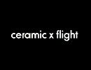 ceramic x flight