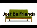 【Just Be Friends】 歌ってみた。【巡音ルカ】