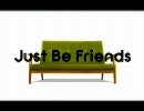 Just Be Friends歌ってみた。ver茶坊主