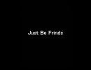 Just Be Frinds歌ってみた