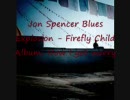 Jon Spencer Blues Explosion - Firefly Child