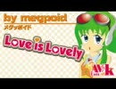 めぐっぽいど【オリジナル曲】Love is Lovely