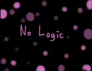 【若干自由に】No　Logic【歌ってみた】