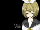 [鏡音リンオリジナル曲]-Waste World-