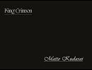 King Crimson 『Matte Kudasai』