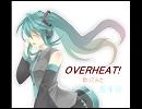 OVERHEAT!【歌ってみた】【玄斗☆】